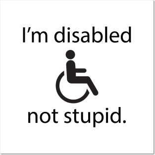 I'm disabled, not stupid. Posters and Art